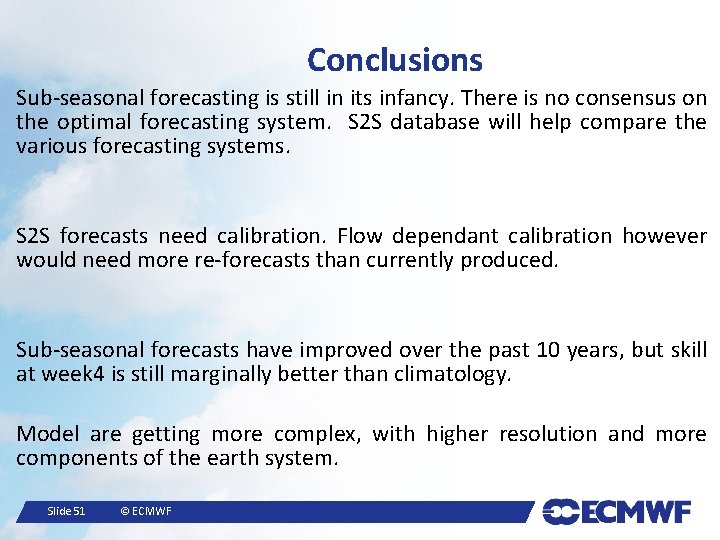 Conclusions Sub-seasonal forecasting is still in its infancy. There is no consensus on the