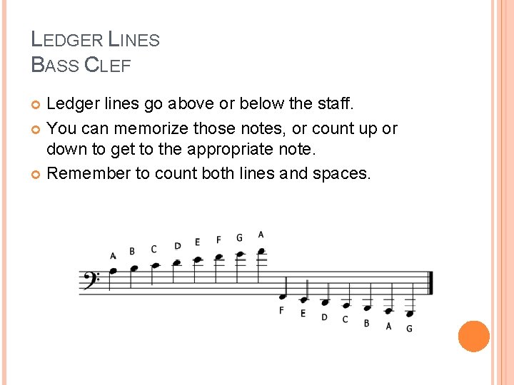 LEDGER LINES BASS CLEF Ledger lines go above or below the staff. You can