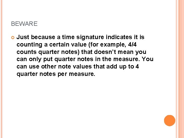 BEWARE Just because a time signature indicates it is counting a certain value (for