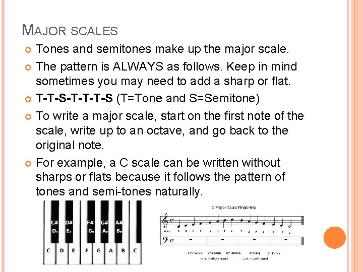 MAJOR SCALES Tones and semitones make up the major scale. The pattern is ALWAYS