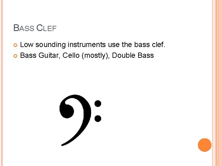 BASS CLEF Low sounding instruments use the bass clef. Bass Guitar, Cello (mostly), Double