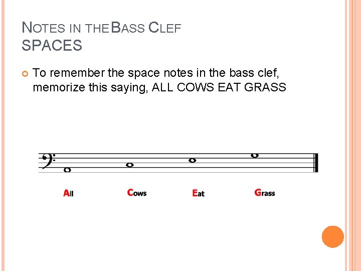 NOTES IN THE BASS CLEF SPACES To remember the space notes in the bass