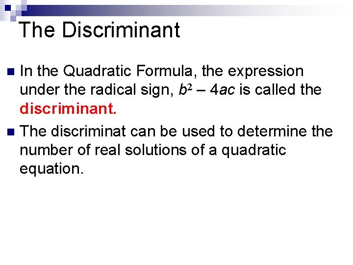 The Discriminant In the Quadratic Formula, the expression under the radical sign, b 2