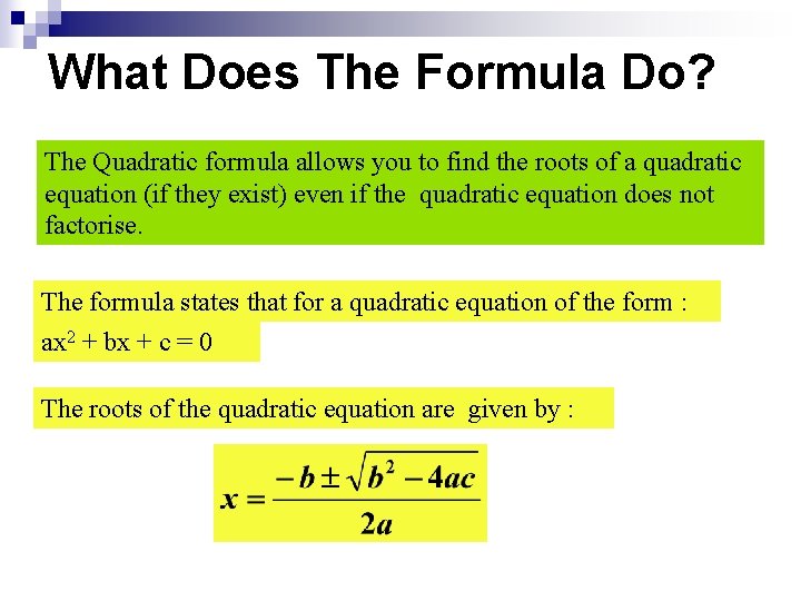 What Does The Formula Do? The Quadratic formula allows you to find the roots