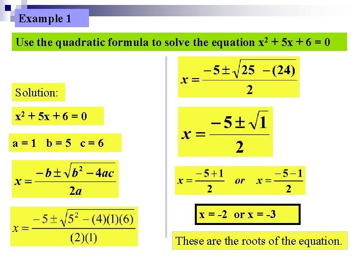 Example 1 Use the quadratic formula to solve the equation x 2 + 5