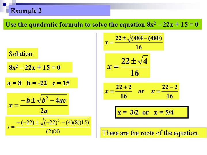 Example 3 Use the quadratic formula to solve the equation 8 x 2 –