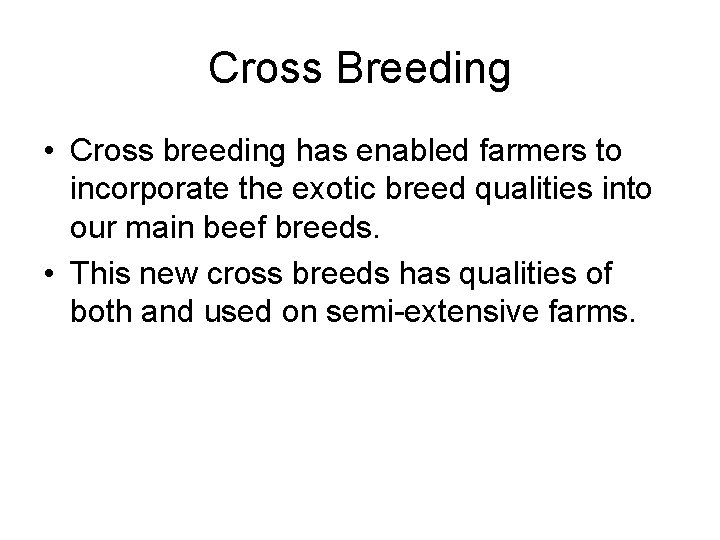 Cross Breeding • Cross breeding has enabled farmers to incorporate the exotic breed qualities