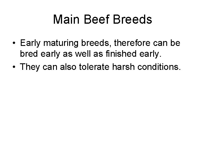 Main Beef Breeds • Early maturing breeds, therefore can be bred early as well
