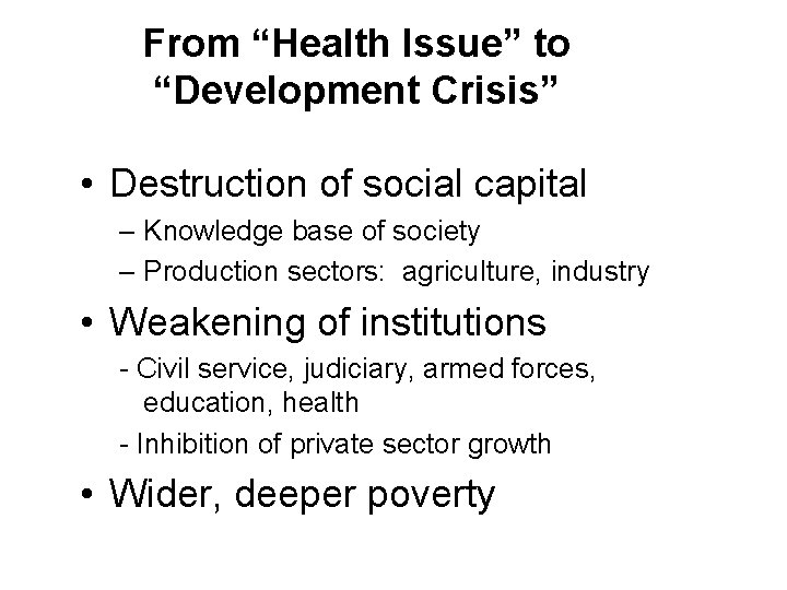 From “Health Issue” to “Development Crisis” • Destruction of social capital – Knowledge base