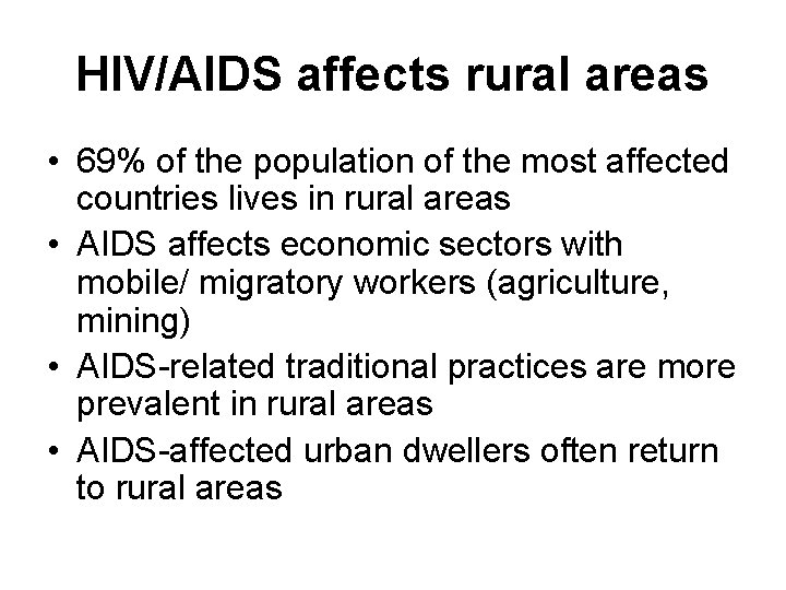 HIV/AIDS affects rural areas • 69% of the population of the most affected countries