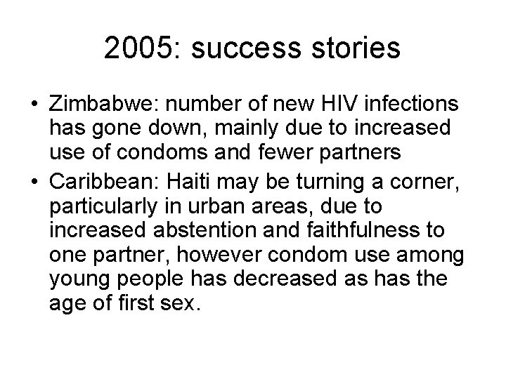 2005: success stories • Zimbabwe: number of new HIV infections has gone down, mainly