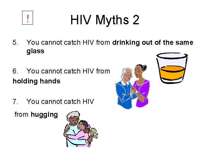 ! 5. HIV Myths 2 You cannot catch HIV from drinking out of the