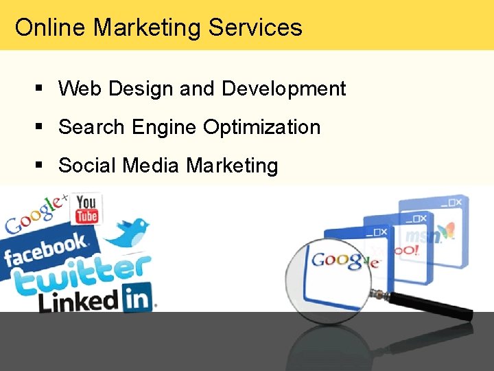 Online Marketing Services § Web Design and Development § Search Engine Optimization § Social