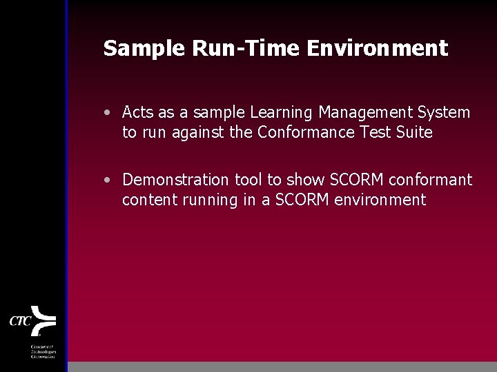 Sample Run-Time Environment • Acts as a sample Learning Management System to run against