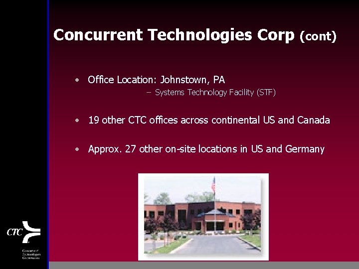 Concurrent Technologies Corp (cont) • Office Location: Johnstown, PA – Systems Technology Facility (STF)