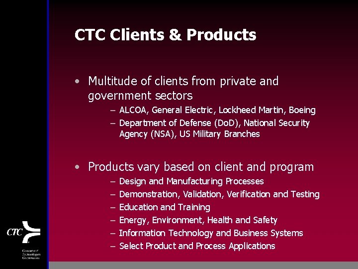 CTC Clients & Products • Multitude of clients from private and government sectors –