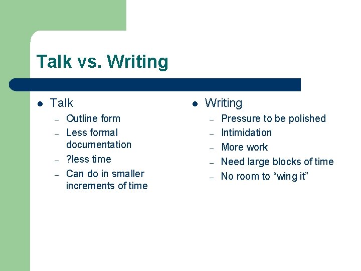 Talk vs. Writing l Talk – – Outline form Less formal documentation ? less