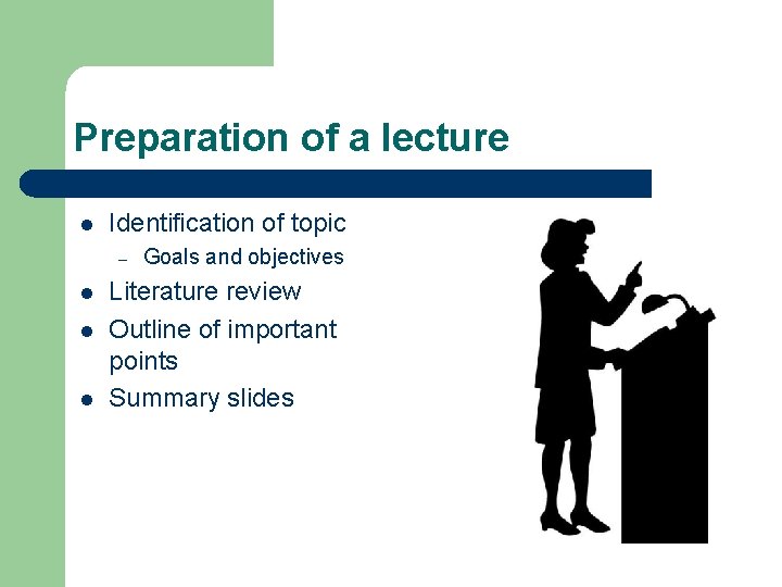 Preparation of a lecture l Identification of topic – l l l Goals and