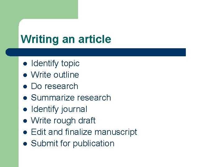 Writing an article l l l l Identify topic Write outline Do research Summarize