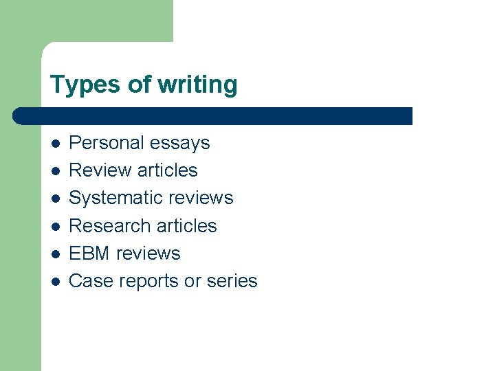 Types of writing l l l Personal essays Review articles Systematic reviews Research articles