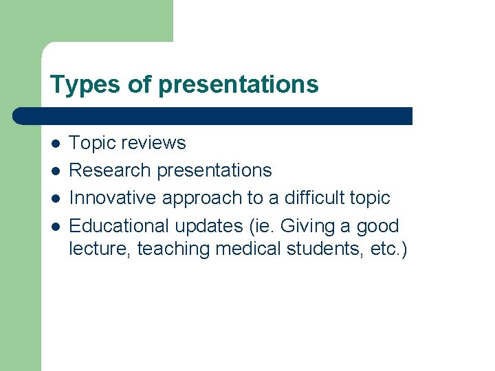 Types of presentations l l Topic reviews Research presentations Innovative approach to a difficult