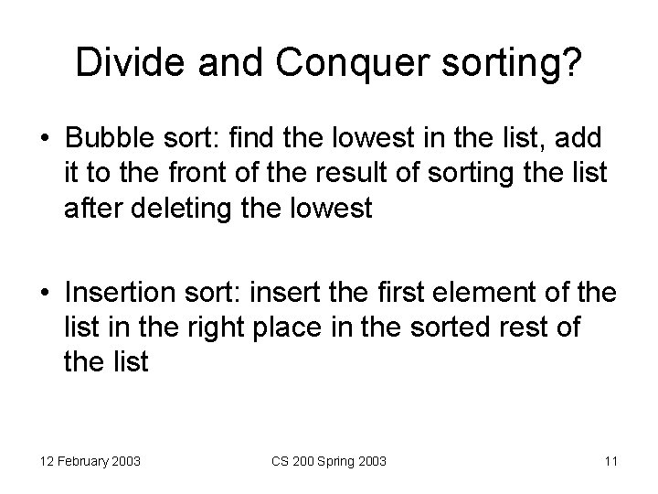 Divide and Conquer sorting? • Bubble sort: find the lowest in the list, add