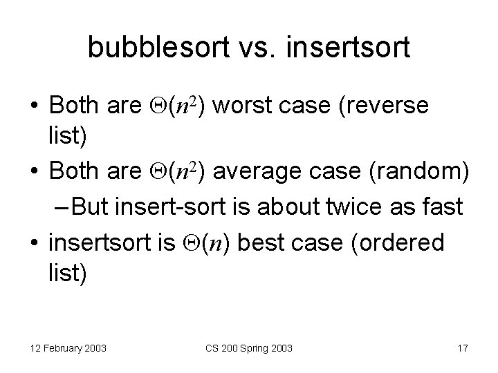 bubblesort vs. insertsort • Both are (n 2) worst case (reverse list) • Both