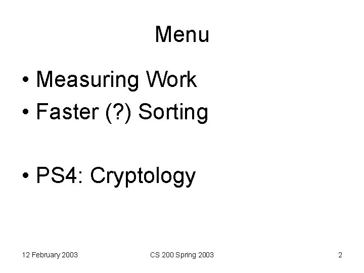 Menu • Measuring Work • Faster (? ) Sorting • PS 4: Cryptology 12