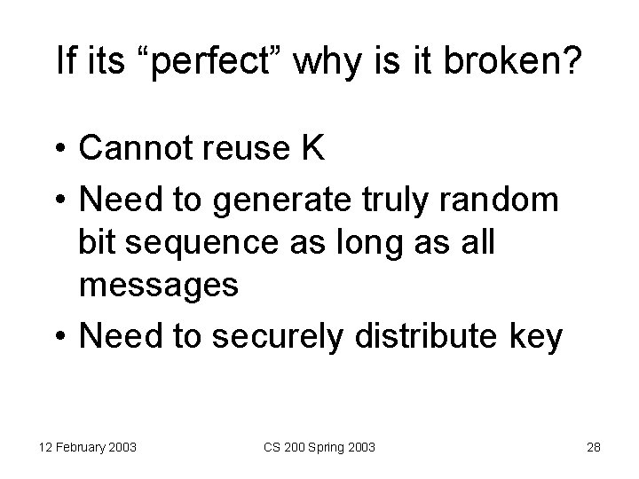 If its “perfect” why is it broken? • Cannot reuse K • Need to