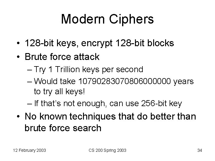Modern Ciphers • 128 -bit keys, encrypt 128 -bit blocks • Brute force attack