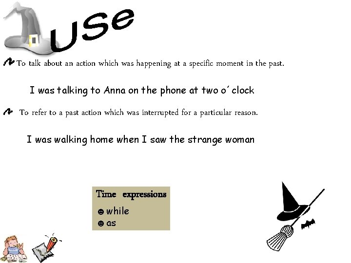 To talk about an action which was happening at a specific moment in the
