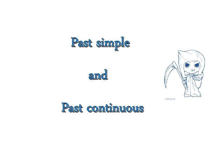 Past simple and Past continuous 