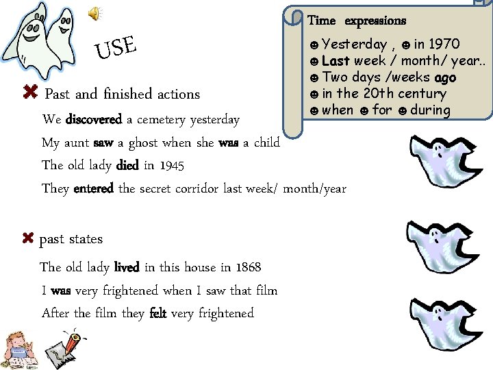 USE Past and finished actions Time expressions ☻Yesterday , ☻in 1970 ☻Last week /