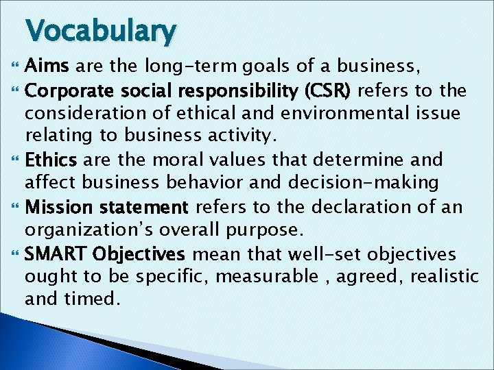 Vocabulary Aims are the long-term goals of a business, Corporate social responsibility (CSR) refers