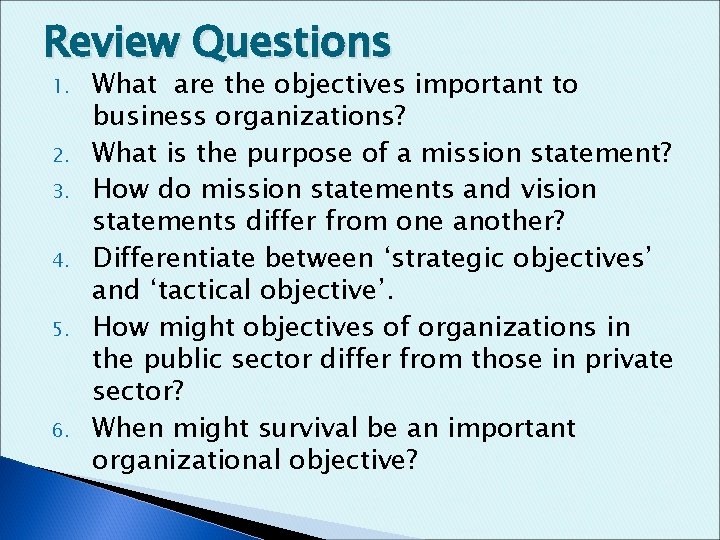Review Questions 1. 2. 3. 4. 5. 6. What are the objectives important to