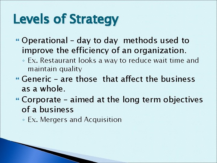 Levels of Strategy Operational – day to day methods used to improve the efficiency