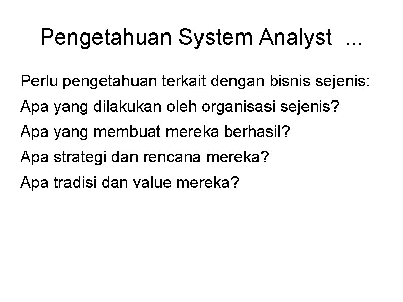 Pengetahuan System Analyst. . . Perlu pengetahuan terkait dengan bisnis sejenis: Apa yang dilakukan