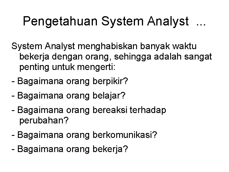 Pengetahuan System Analyst. . . System Analyst menghabiskan banyak waktu bekerja dengan orang, sehingga