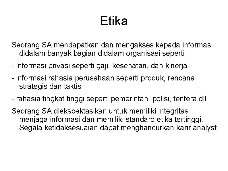 Etika Seorang SA mendapatkan dan mengakses kepada informasi didalam banyak bagian didalam organisasi seperti