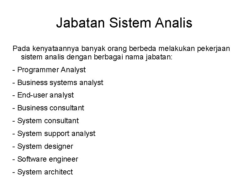 Jabatan Sistem Analis Pada kenyataannya banyak orang berbeda melakukan pekerjaan sistem analis dengan berbagai