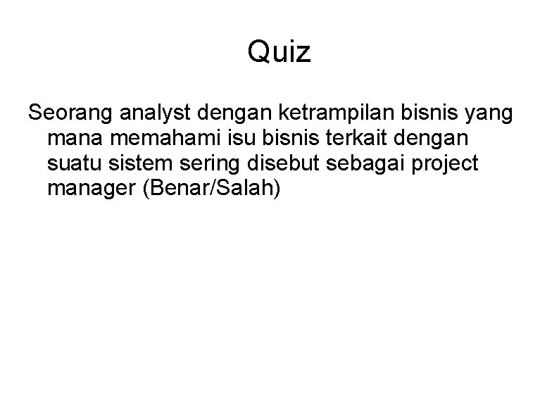 Quiz Seorang analyst dengan ketrampilan bisnis yang mana memahami isu bisnis terkait dengan suatu