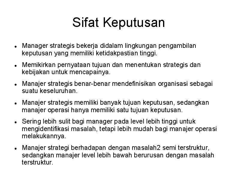 Sifat Keputusan Manager strategis bekerja didalam lingkungan pengambilan keputusan yang memiliki ketidakpastian tinggi. Memikirkan