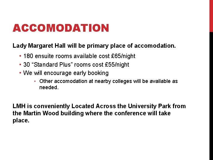 ACCOMODATION Lady Margaret Hall will be primary place of accomodation. • 180 ensuite rooms