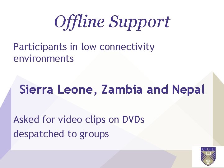 Offline Support Participants in low connectivity environments Sierra Leone, Zambia and Nepal Asked for