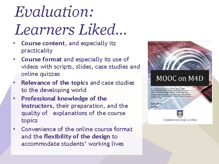 Evaluation: Learners Liked… • Course content, and especially its practicality • Course format and