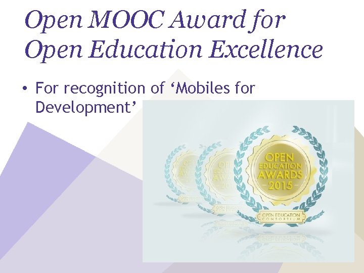 Open MOOC Award for Open Education Excellence • For recognition of ‘Mobiles for Development’