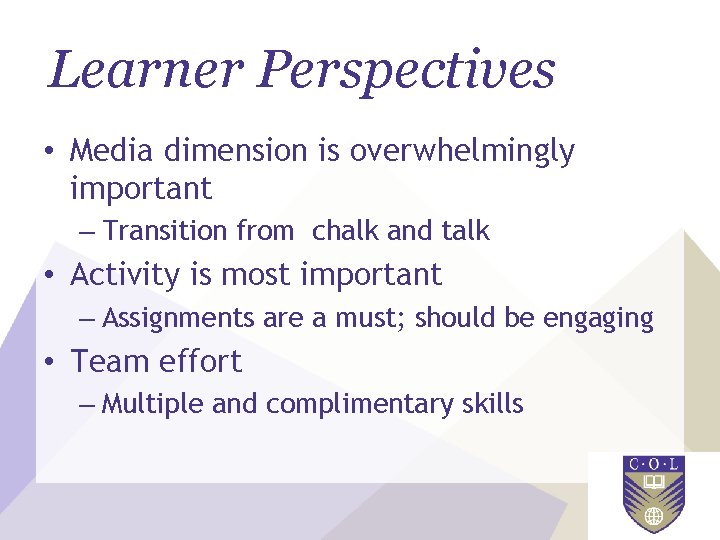 Learner Perspectives • Media dimension is overwhelmingly important – Transition from chalk and talk