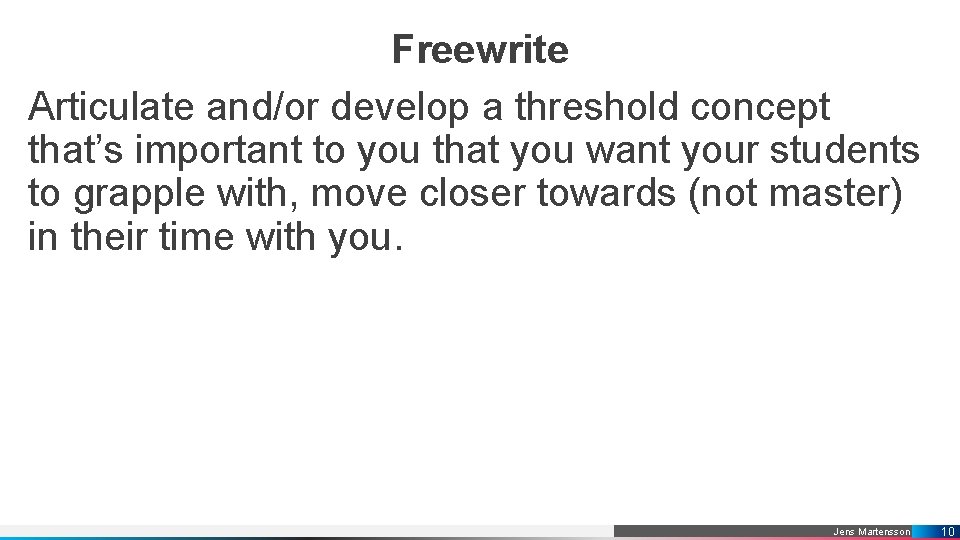 Freewrite Articulate and/or develop a threshold concept that’s important to you that you want