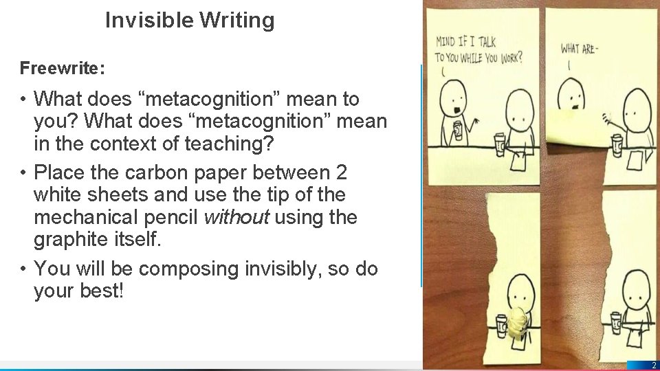 Invisible Writing Freewrite: • What does “metacognition” mean to you? What does “metacognition” mean