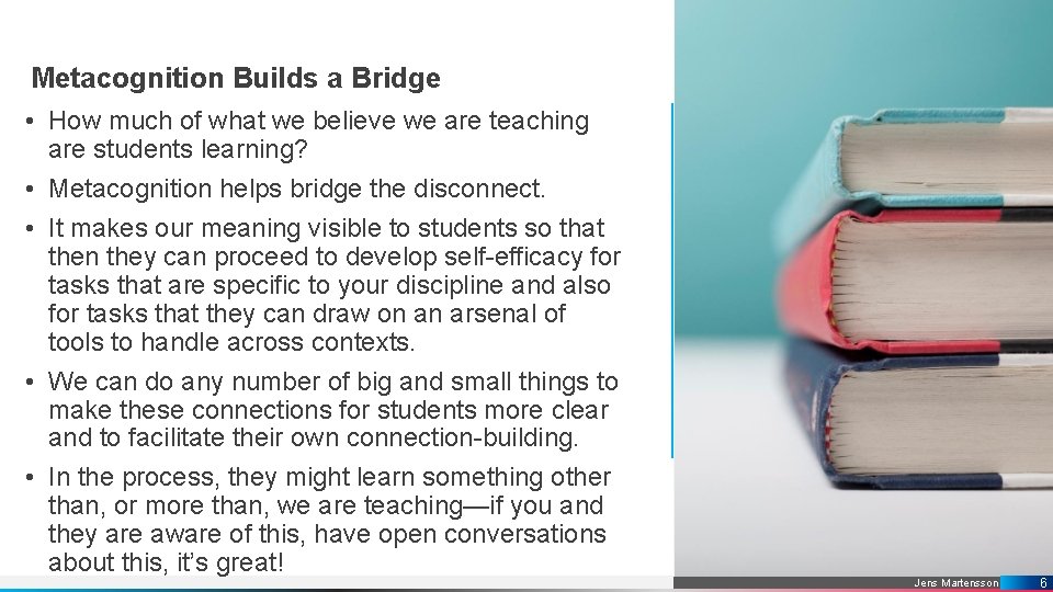 Metacognition Builds a Bridge • How much of what we believe we are teaching